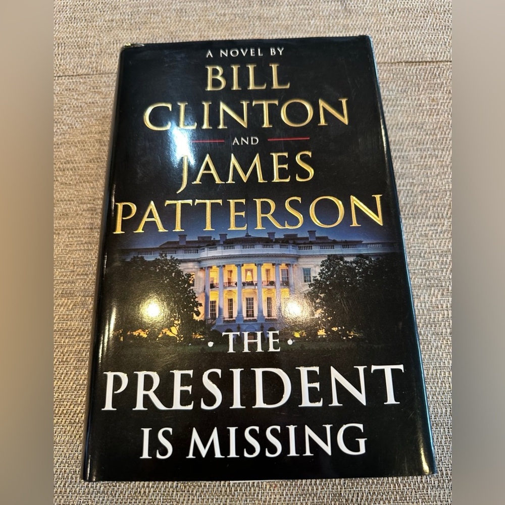 The President Is Missing Hardcover Book by James Patterson and Bill Clinton